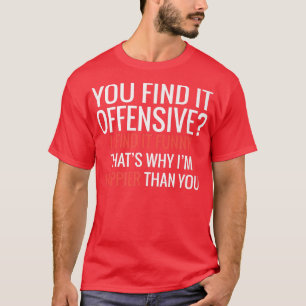 Camiseta Lo Encuentras Ofensivo, me parece gracioso, por es