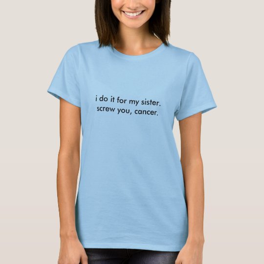 Camiseta lo hago para mi sister.screw usted, cáncer