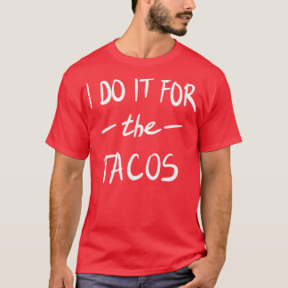 Camiseta Lo hago por los tacos