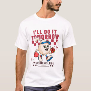Camiseta Lo haré mañana voy a jugar golf