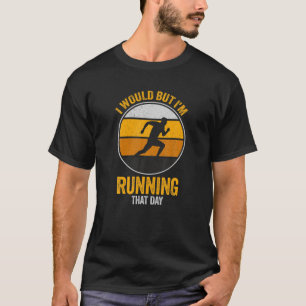 Camiseta Lo haría, pero estoy corriendo ese día con gracia 