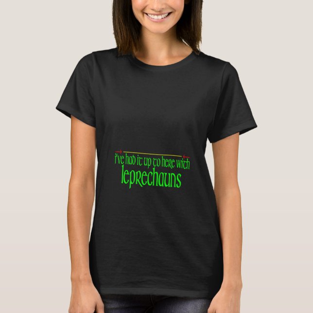 Camiseta Lo he tenido hasta aquí con Leprechauns Funny St P (Anverso)