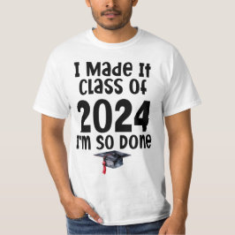 Camiseta Lo hice en la clase del 2024 Estoy tan terminado d