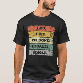 Camiseta ¿Lo hice? Estoy hecho Fiesta de Divorcio Único.