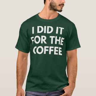Camiseta Lo Hice Para El Café