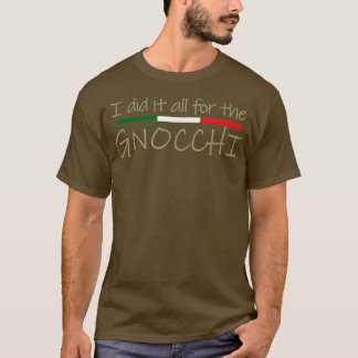 Camiseta Lo hice todo por la comida italiana gnocchi T-Shir