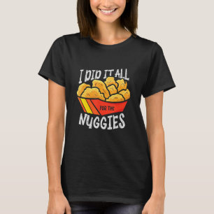 Camiseta Lo Hice Todo Por Los Nuggies Trozo de Pollo