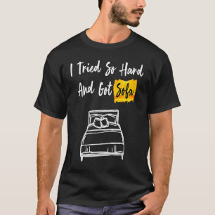 Camiseta Lo Intenté Tan Duro Y Tuve Un Sofá Genial Y
