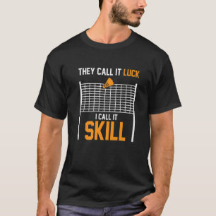 Camiseta Lo Llaman Suerte Lo Llamo Skill Badminton Player