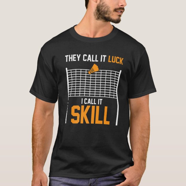 Camiseta Lo Llaman Suerte Lo Llamo Skill Badminton Player (Anverso)