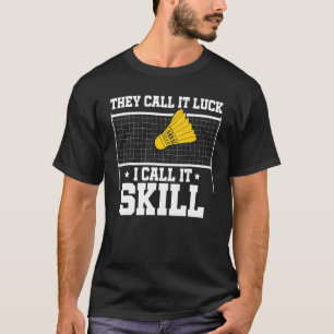 Camiseta Lo Llaman Suerte Lo Llamo Skill Badminton Player