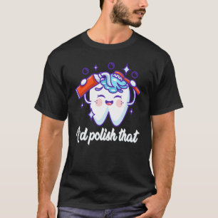 Camiseta Lo lustraría para los técnicos dentales en w