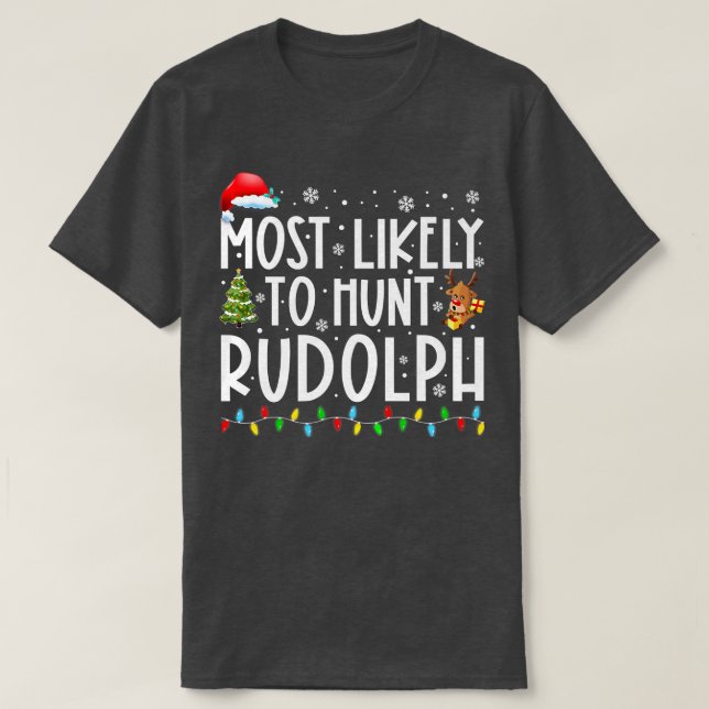Camiseta Lo Más Probable De Cazar Rudolph Xmas Enciende Gra (Diseño del anverso)