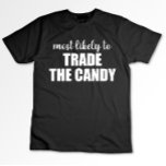 Camiseta Lo Más Probable Es Comerciar Con El Candy Funny Ha<br><div class="desc">Lo Más Probable Es Comerciar Con El Candy Funny Halloween</div>
