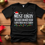 Camiseta Lo más probable es que decoren a los Navidades en<br><div class="desc">Graciosas camisetas familiares para adultos. Vestir en Navidades, Navidades Fiestas, o dar como regalos. Camisa Unisex. Los té de alta calidad vienen en tu elección de varios dichos "Muy probables". Ropa familiar con temática de navidades A - Muy probable que decore a los Navidades en octubre B - Más probable...</div>
