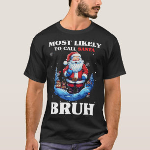 Camiseta Lo Más Probable Es Que Llamen A Santa Bruh Navidad