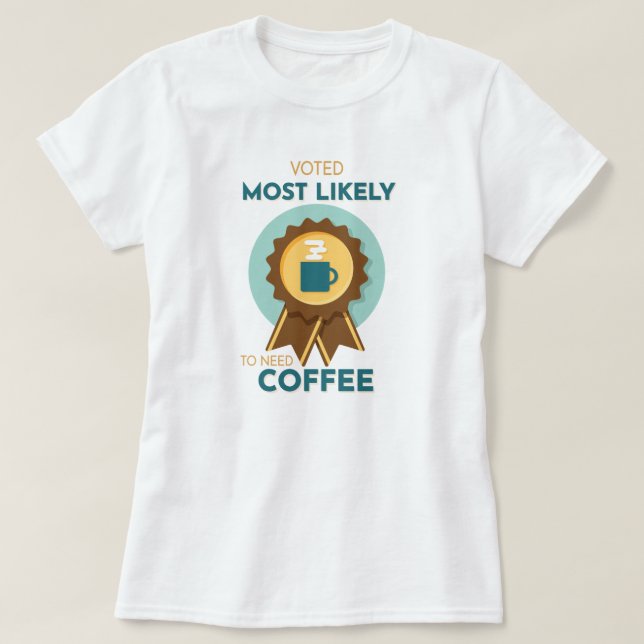 Camiseta Lo más probable es que necesite café (Diseño del anverso)