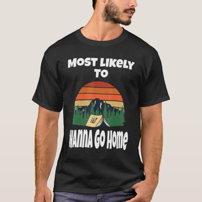 Camiseta Lo Más Probable Es Que Quiera Ir A Casa Camping Te (Anverso)