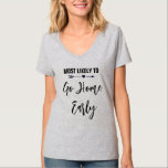 Camiseta Lo más probable es que se vaya a casa antes de la<br><div class="desc">Personalizar estas camisetas para cada miembro de tu brida en tu fiesta de soltera. Puede cambiar el color del texto,  a personalizar para su ocasión.</div>