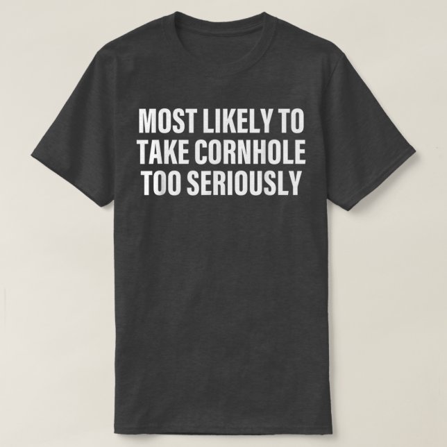 Camiseta Lo Más Probable Es Tomar Cornhole Muy Seriamente (Diseño del anverso)