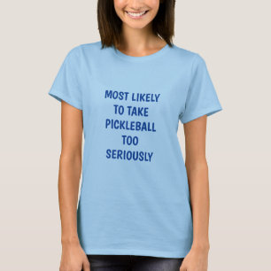 Camiseta Lo Más Probable Es Tomar El Pickleball En Serio