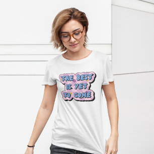Camiseta Lo Mejor Es Todavía Una Cita Retro Positiva.