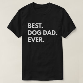 Camiseta Lo mejor. Papá perro. Nunca.