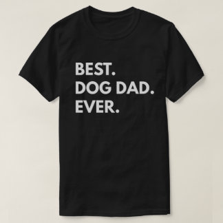 Camiseta Lo mejor. Papá perro. Nunca.