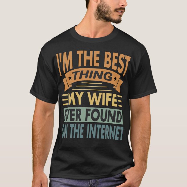 Camiseta Lo Mejor Que Mi Mujer Encontró En Internet (Anverso)