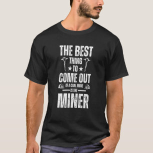 Camiseta Lo mejor que sale de una mina de carbón es la m