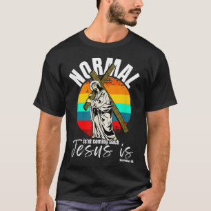 Camiseta Lo normal no va a volver Jesús es Cruz Cristiana
