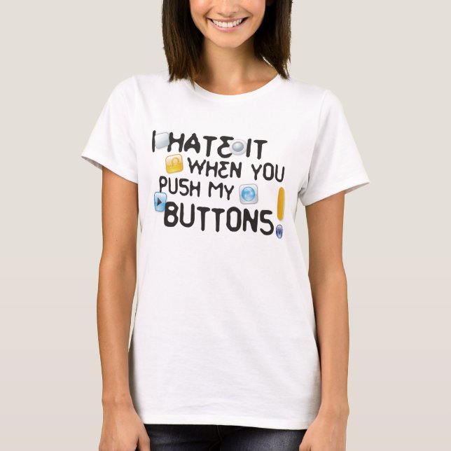 Camiseta ¡Lo odio cuando usted empuja mis botones! (Anverso)