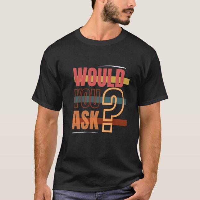 Camiseta ¿Lo preguntarías? (Anverso)