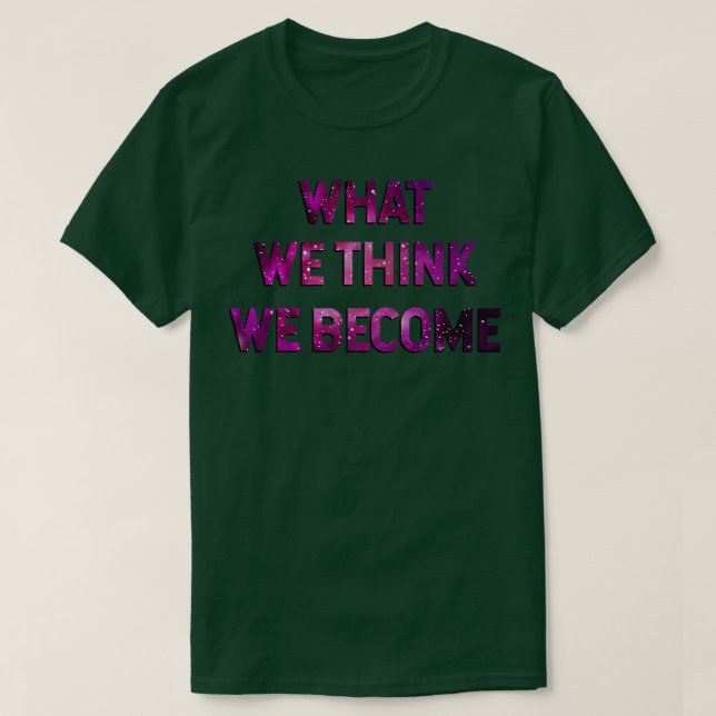 Camiseta Lo que creemos que nos convertimos (Diseño del anverso)