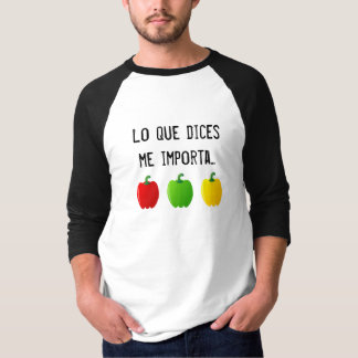 Camiseta Lo Que Dices Me Importa Tres Pimientos - Hombre.