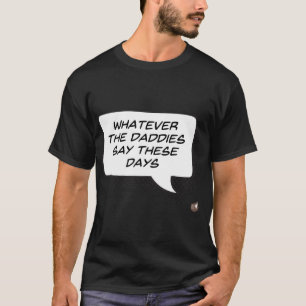 Camiseta Lo que digan los daddies estos días (oscuro)