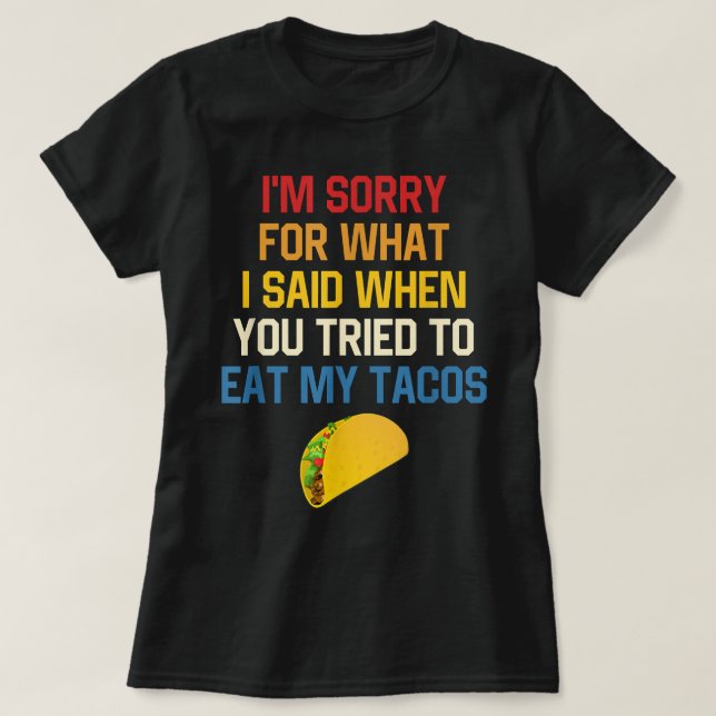 Camiseta Lo Que Dije Cuando Trataste De Comer Mis Tacos (Diseño del anverso)