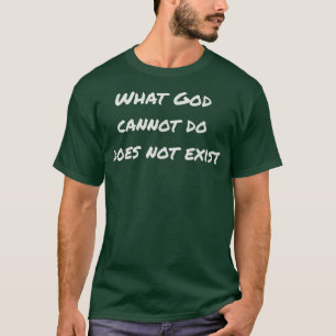 Camiseta ¡Lo que Dios no puede hacer no existe!