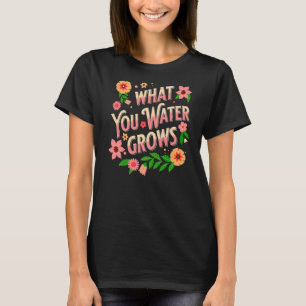 Camiseta Lo que el agua cultiva mensaje positivo en el Jard