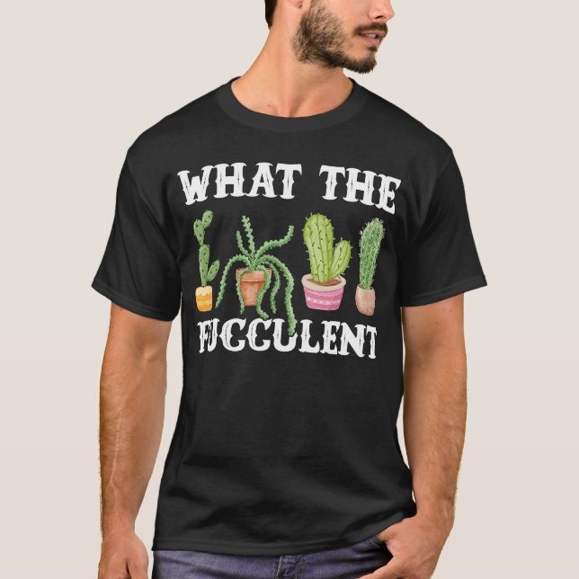 Camiseta Lo Que El Fuculento Jardín De Cactus Cactus (Anverso)