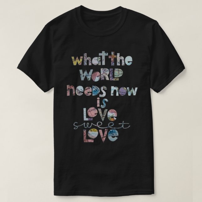 Camiseta Lo Que El Mundo Necesita Ahora Es Amor. (Diseño del anverso)