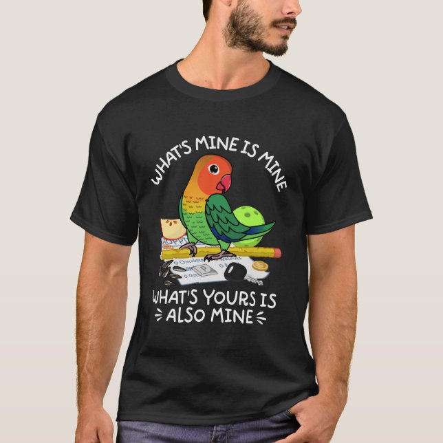 Camiseta Lo que es tuyo es mi loro, yo Fischers Lovebird (Anverso)
