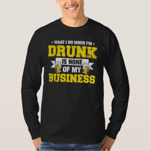 Camiseta Lo Que Hago Borracho No Es Mi Bebida De Negocios