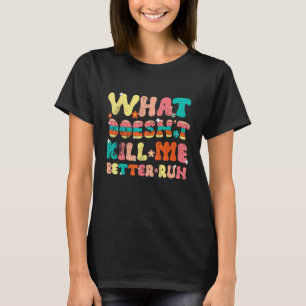 Camiseta Lo que no me mata mejor corre