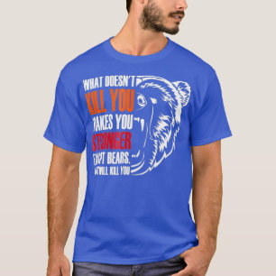 Camiseta Lo que no te mata es más fuerte excepto los osos