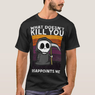 Camiseta Lo que no te mata me decepciona Grim Reaper B