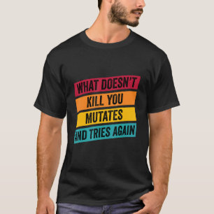 Camiseta Lo que no te mata muta y vuelve a intentarlo