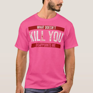 Camiseta Lo Que No Te Mató Me Decepciona