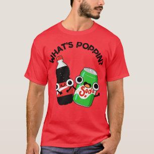 Camiseta Lo que Poppin Funny Soda Pun
