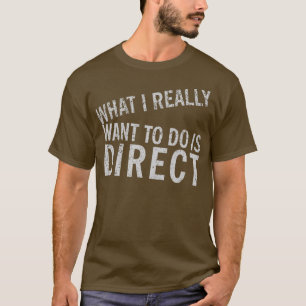 Camiseta Lo que realmente quiero hacer es directo - películ